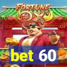 bet 60